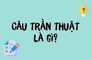 Câu trần thuật là gì? Cách nhận biết và ví dụ dễ hiểu