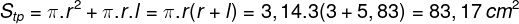 \dpi{120} \fn_phv S_{tp} = \pi .r^{2} + \pi .r.l = \pi .r(r+l) = 3,14.3(3+5,83) = 83,17\, cm^{2}