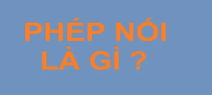 Tìm hiểu về phép nối trong tiếng việt