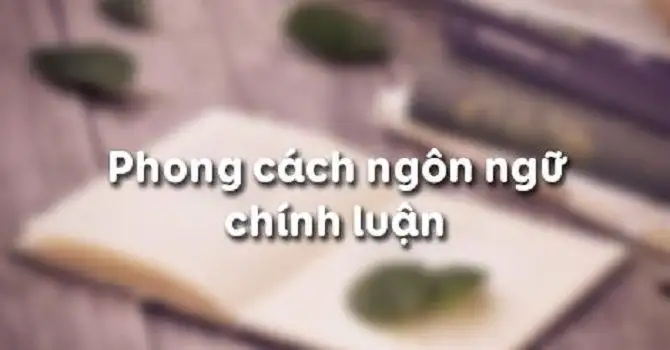 Phong cách ngôn ngữ chính luận là gì?