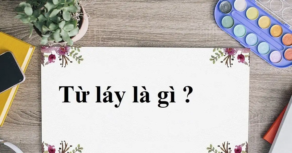 Từ láy là gì? Các loại từ láy