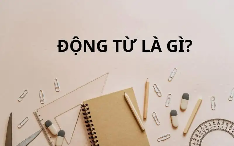 Khái niệm động từ là gì trong tiếng Việt