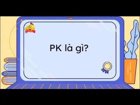 PK là gì? Những ý nghĩa phổ biến của từ PK