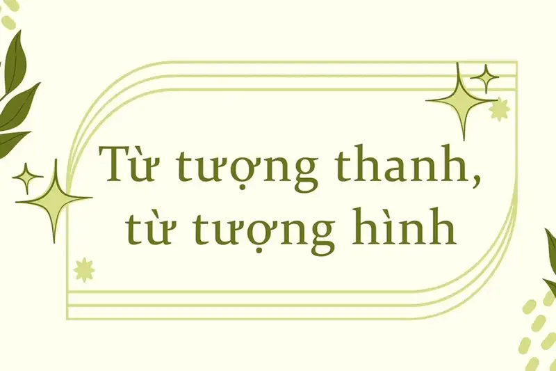 Tìm hiểu về từ tượng hình, từ tượng thanh