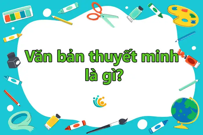Văn bản thuyết minh là gì? Cách sử dụng văn bản thuyết minh